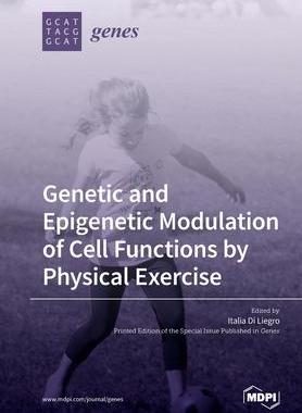 [预订]Genetic and Epigenetic Modulation of Cell Functions by Physical Exercise 9783039284801