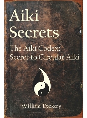 预订 Aiki Secrets: The Aiki Codex: Secret to Circular Aiki: 9781733461504