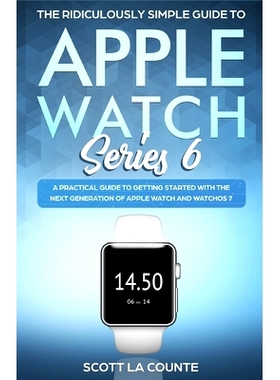 预订 The Ridiculously Simple Guide to Apple Watch Series 6: A Practical Guide to Getting Started With the Next Generatio