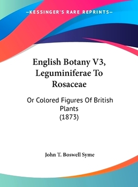 预订 English Botany V3, Leguminiferae To Rosaceae: Or Colored Figures Of British Plants (1873): 9781120616258