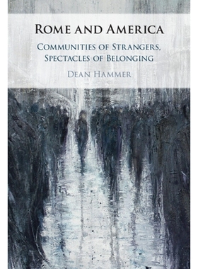 预订 Rome and America: Communities of Strangers, Spectacles of Belonging 罗马与美国：陌生人社区，奇特的归属感: 978100924