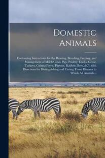 Management Domestic Instructions Containing the and Feeding Animals Breeding Rearing 9781014583475 Milc for 预订
