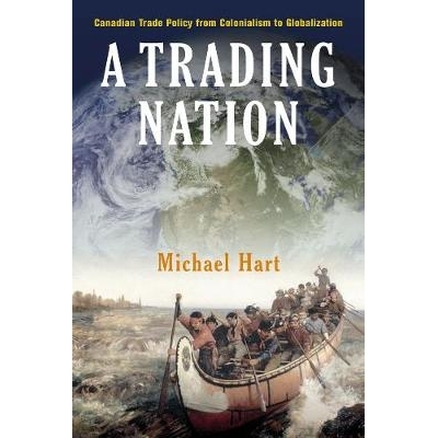 预订 A Trading Nation: Canadian Trade Policy from Colonialism to Globalization: 9780774808941