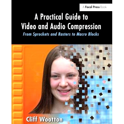 预订 A Practical Guide to Video and Audio Compression: From Sprockets and Rasters to Macro Blocks 视频和音频压缩实用指南