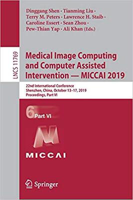 【预售】Medical Image Computing and Computer Assisted Intervention - Miccai 2019: 22nd International Conference, S...