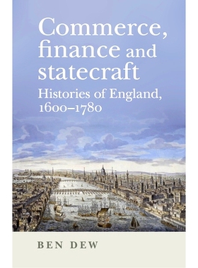 预订 Commerce, Finance and Statecraft: Histories of England, 1600-1780 商业，金融和治国：英国的历史，1600-1780: 97817849