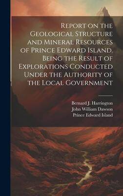 [预订]Report on the Geological Structure and Mineral Resources of Prince Edward Island. Being the Result o 9781020939280
