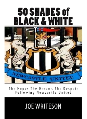 预订 50 Shades of Black & White: (the hopes the dreams the despair) Following Newcastle United: 9781495980398