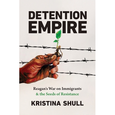 预订 Detention Empire: Reagan’s War on Immigrants and the Seeds of Resistance 拘留帝国：里根对移民的战争和抵抗的种子: 9