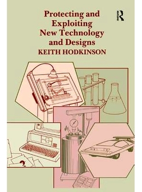 预订 Protecting and Exploiting New Technology and Designs 保护和开发新技术与设计: 9781138440531