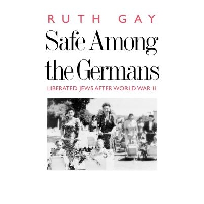 预订 Safe Among the Germans: Liberated Jews After World War II 德国人的安全：*次世界大战后犹太人的解放: 9780300180145