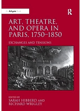 预订 Art, Theatre, and Opera in Paris, 1750-1850: Exchanges and Tensions: 9781138310308