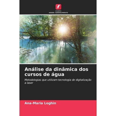 预订 Análise da dinâmica dos cursos de água: Metodologias que utilizam tecnologia de digitalização a laser: 9786209