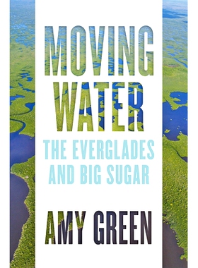 预订 Moving Water: The Everglades and Big Sugar 流动的水：大沼泽地和大糖: 9781421440361