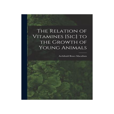 [预订]The Relation of Vitamines [sic] to the Growth of Young Animals [microform] 9781014887849