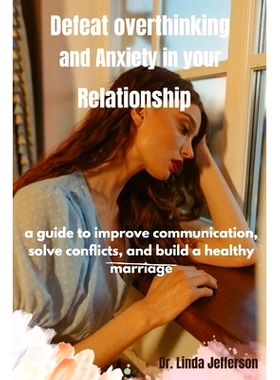 预订 Defeat Overthinking and Anxiety in your Relationship: a guide to improve communication, solve conflicts, and build