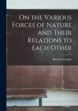 [预订]On the Various Forces of Nature and Their Relations to Each Other 9781017452457