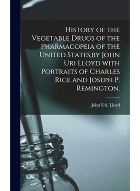 预订 History of the Vegetable Drugs of the Pharmacopeia of the United States, by John Uri Lloyd With Portraits of Charle