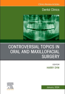 预订 Controversial Topics in Oral and Maxillofacial Surgery, an Issue of Dental Clinics of North America