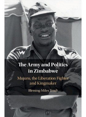 预订 The Army and Politics in Zimbabwe: Mujuru, the Liberation Fighter and Kingmaker 津巴布韦军队与政治：解放运动与王权