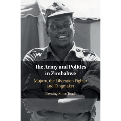 预订 The Army and Politics in Zimbabwe: Mujuru, the Liberation Fighter and Kingmaker 津巴布韦军队与政治：解放运动与王权