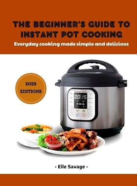 预订 The Beginner’s Guide to Instant Pot Cooking 2023: Everyday Cooking Made Simple and Delicious: 9798372161610