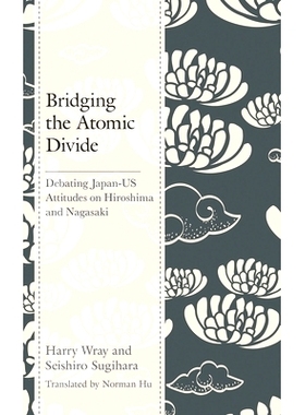 预订 Bridging the Atomic Divide: Debating Japan-US Attitudes on Hiroshima and Nagasaki 弥合原子鸿沟：辩论日美对广岛和长