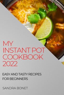 [预订]My Instant Pot Cookbook 2022: Easy and Tasty Recipes for Beginners 9781804508299-封面