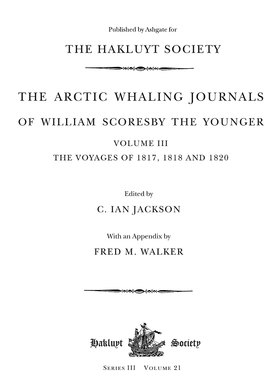[预订]The Arctic Whaling Journals of William Scoresby the Younger (1789-1857): Volume III: The Voyages of 1817, 1818 a