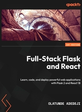预订 Full-Stack Flask and React: Learn, code, and deploy powerful web applications with Flask 2 and React 18: 9781803248