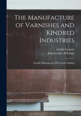 [预订]The Manufacture of Varnishes and Kindred Industries: Varnish Materials and Oil Varnish Making 9781017374261