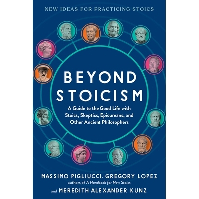 Beyond Stoicism: A Guide to the Good Life with Stoics, Skeptics, Epicureans, and Other Ancient Philosophers *斯多葛主义