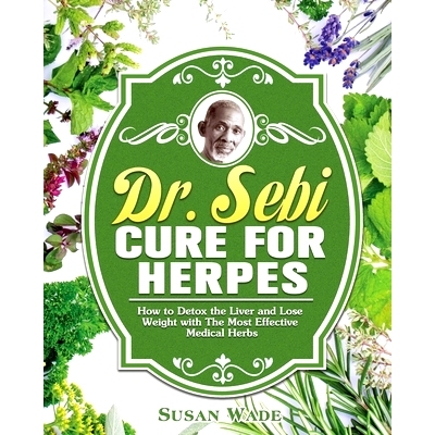 预订 Dr. Sebi Cure for Herpes: How to Detox the Liver and Lose Weight with The Most Effective Medical Herbs