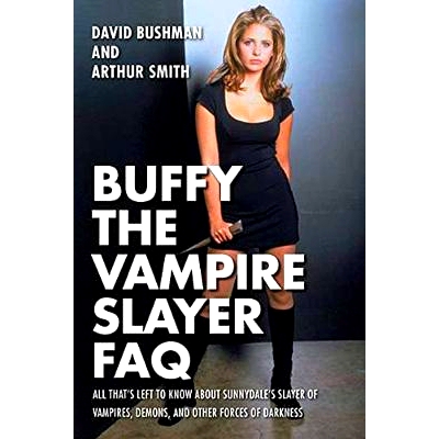 预订 Buffy the Vampire Slayer FAQ: All That’s Left to Know About Sunnydale’s Slayer of VampiresDemonsand Other Forces