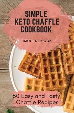 [预订]Simple Keto Chaffle Cookbook: 50 Easy and Tasty Chaffle Recipes 9781802771312