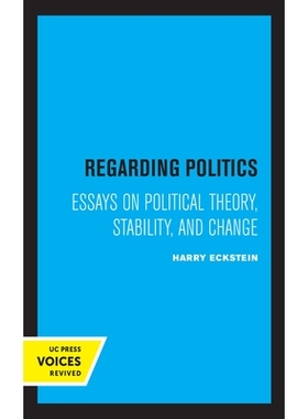 预订 Regarding Politics: Essays on Political Theory, Stability, and Change: 9780520328747