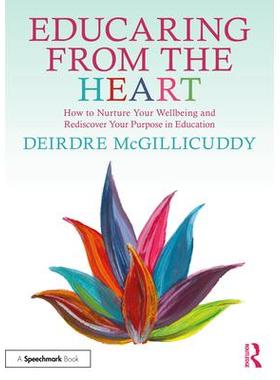 预订 Educaring from the Heart: How to Nurture Your Wellbeing and Re-discover Your Purpose in Education用心关爱：如何培育