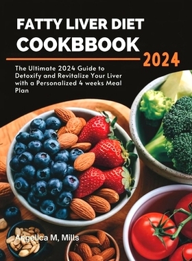 预订 Fatty Liver Diet Cookbook: The Ultimate 2024 Guide to Detoxify and Revitalize Your Liver with a Personalized 4 week