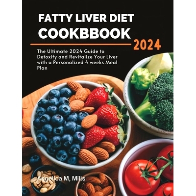 预订 Fatty Liver Diet Cookbook: The Ultimate 2024 Guide to Detoxify and Revitalize Your Liver with a Personalized 4 week
