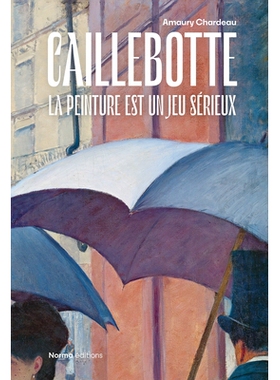 预订 Caillebotte: La Peinture Est Un Jeu Sérieux 古斯塔夫·卡勒波特: 9782376660927