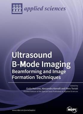[预订]Ultrasound B-Mode Imaging: Beamforming and Image Formation Techniques 9783039211999