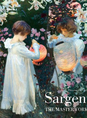 现货 英文原版画册 约翰·辛格·萨金特:代表作 印象派 石竹百合玫瑰 Sargent: The Masterworks