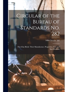 预订 Circular of the Bureau of Standards No. 282: Fire-clay Brick- Their Manufacture, Properties, Uses and Specification