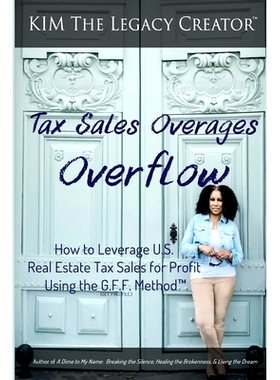 预订 Tax Sales Overages Overflow: How to Leverage U.S. Real Estate Tax Sales for Profit Using the G.F.F. METHOD(TM) (Get