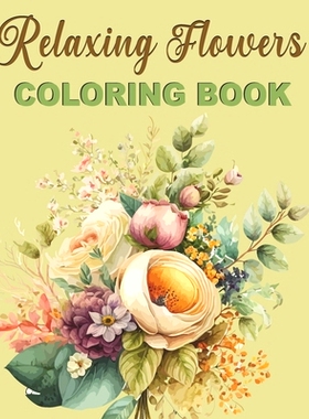 预订 Relaxing Flowers Coloring Book: Designs That Relax Soul Over 50 Beautiful Flower Patterns: 9798389274419