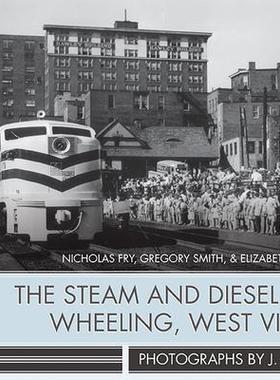 [预订]The Steam and Diesel Era in Wheeling, West Virginia 9781943665037