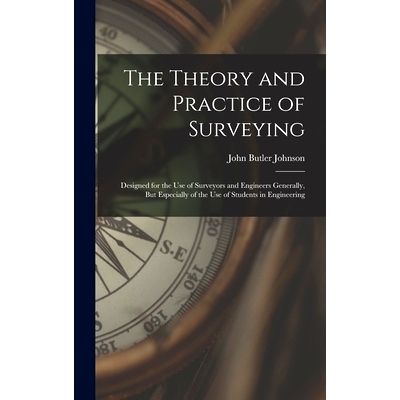 预订 The Theory and Practice of Surveying: Designed for the Use of Surveyors and Engineers Generally, But Especially of