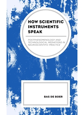 预订 How Scientific Instruments Speak: Postphenomenology and Technological Mediations in Neuroscientific Practice 科学仪