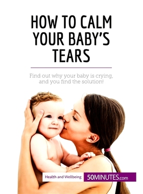 预订 How to Calm Your Baby’s Tears: Find out why your baby is crying, and you find the solution! 如何平息宝宝的眼泪：找