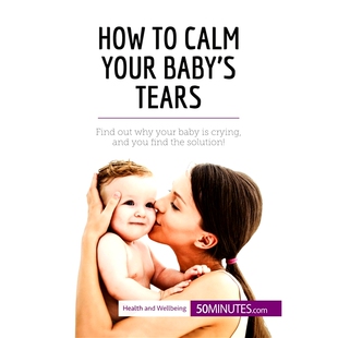 预订 How to Calm Your Baby’s Tears: Find out why your baby is crying, and you find the solution! 如何平息宝宝的眼泪：找